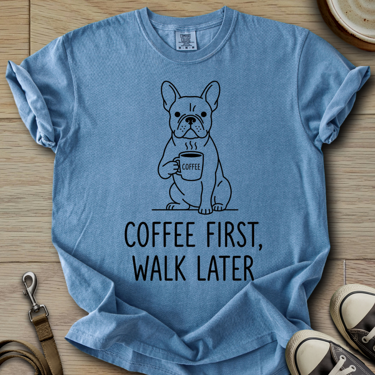 Coffee First, Walk Later - Frenchie T-Shirt
