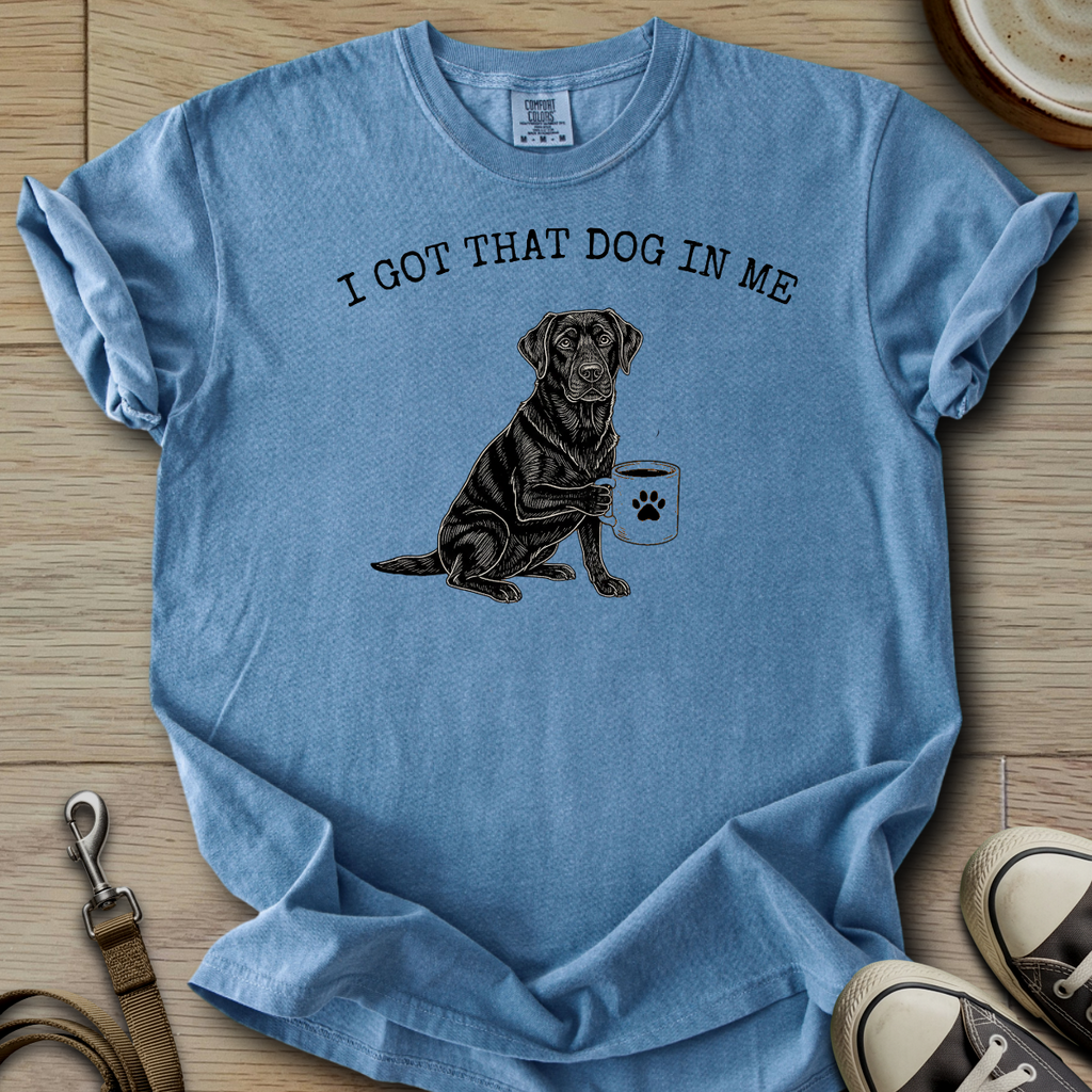 I got that Dog in Me - Labrador T-Shirt
