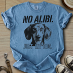 No Alibi. Just my Dog - Doxie T-Shirt
