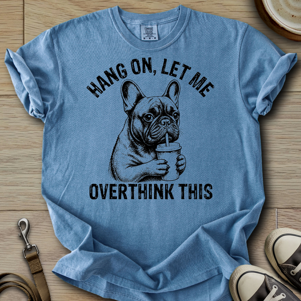 Let me Overthink - Frenchie T-Shirt