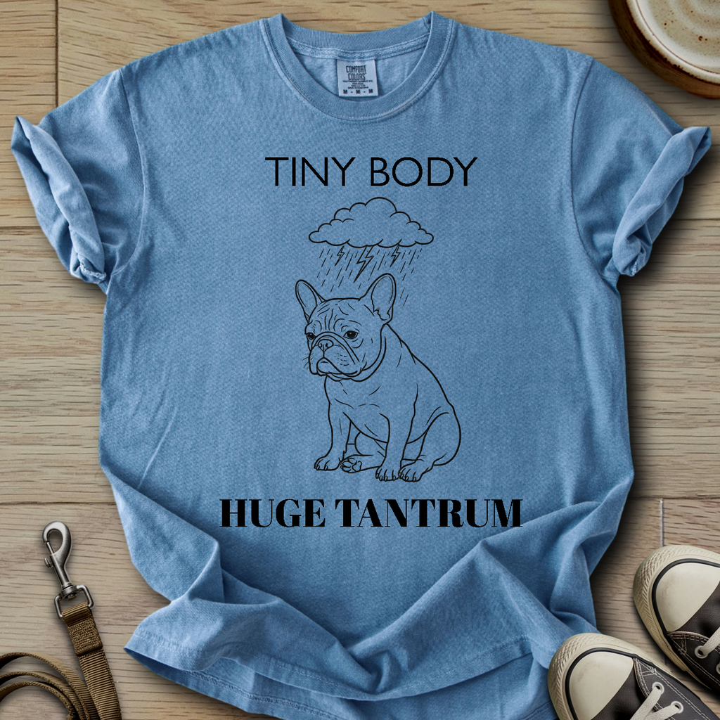 Tiny Body Huge Tantrum - Frenchie T-Shirt
