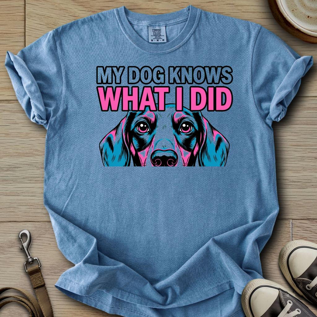 My Dog Knows What I did - Doxie T-Shirt