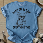 Let me Overthink - Chihuahua T-Shirt