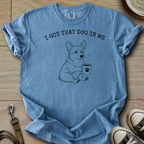 I got that Dog in Me - Corgi T-Shirt