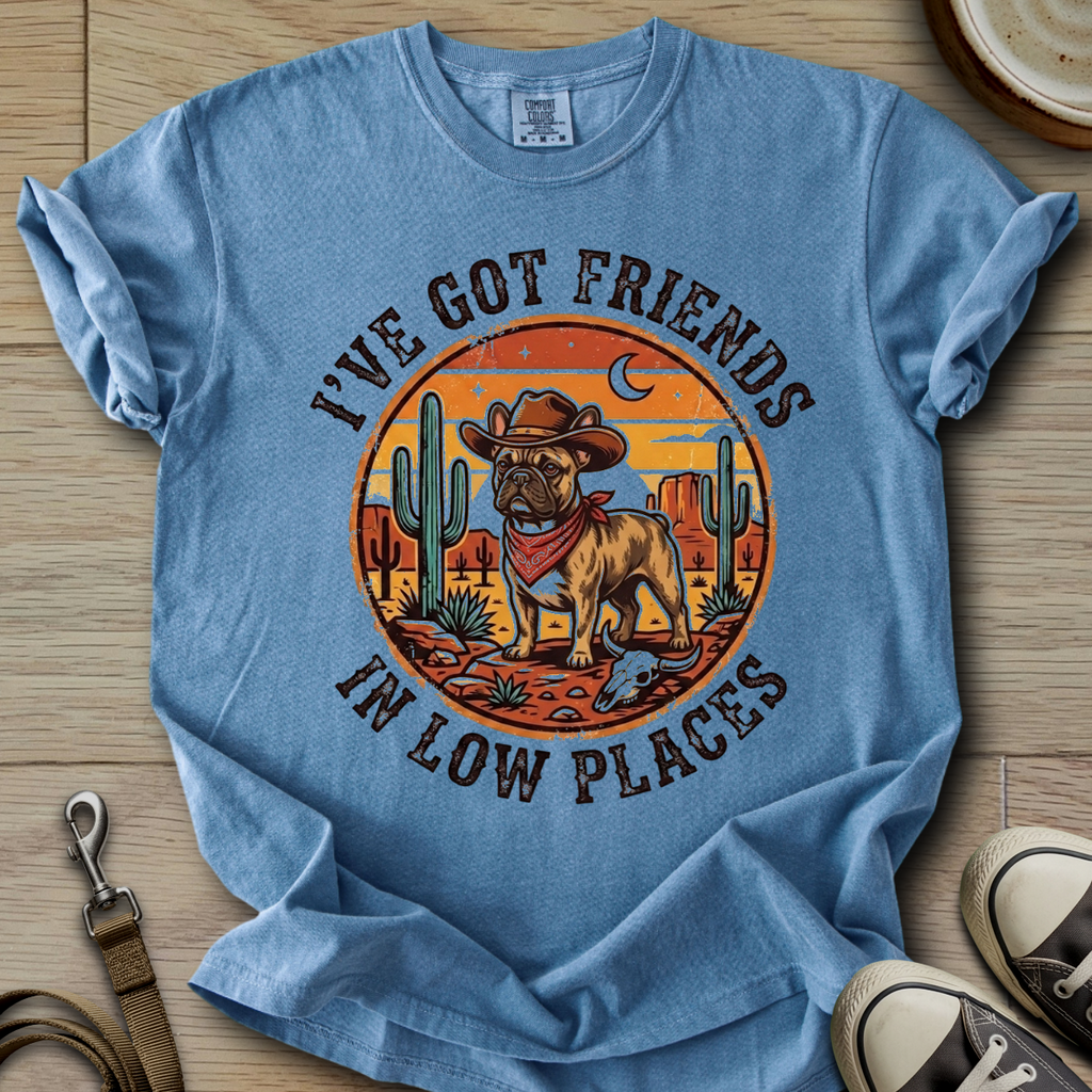 Got Friends in Low Places - Frenchie T-Shirt