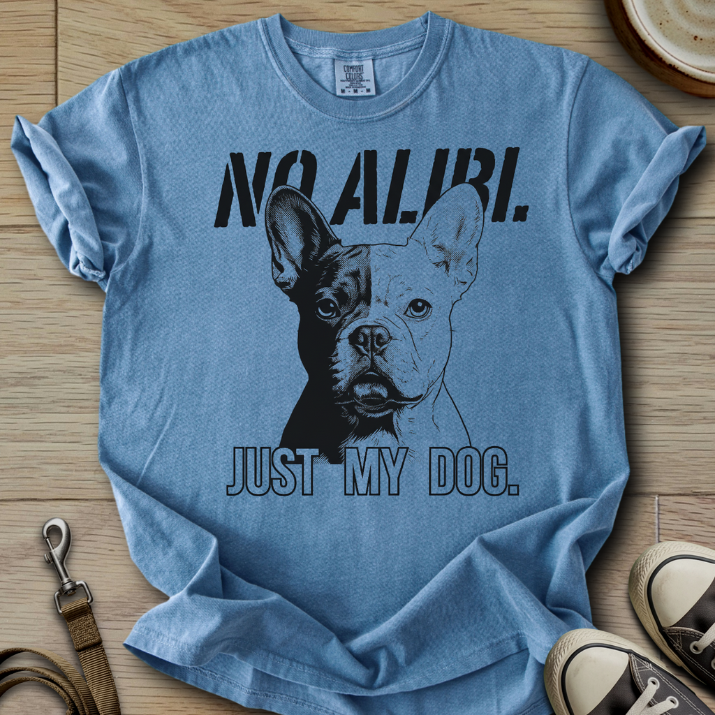 No Alibi. Just my Dog - Frenchie T-Shirt