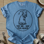 Try Me, Say Pug Again - Frenchie T-Shirt