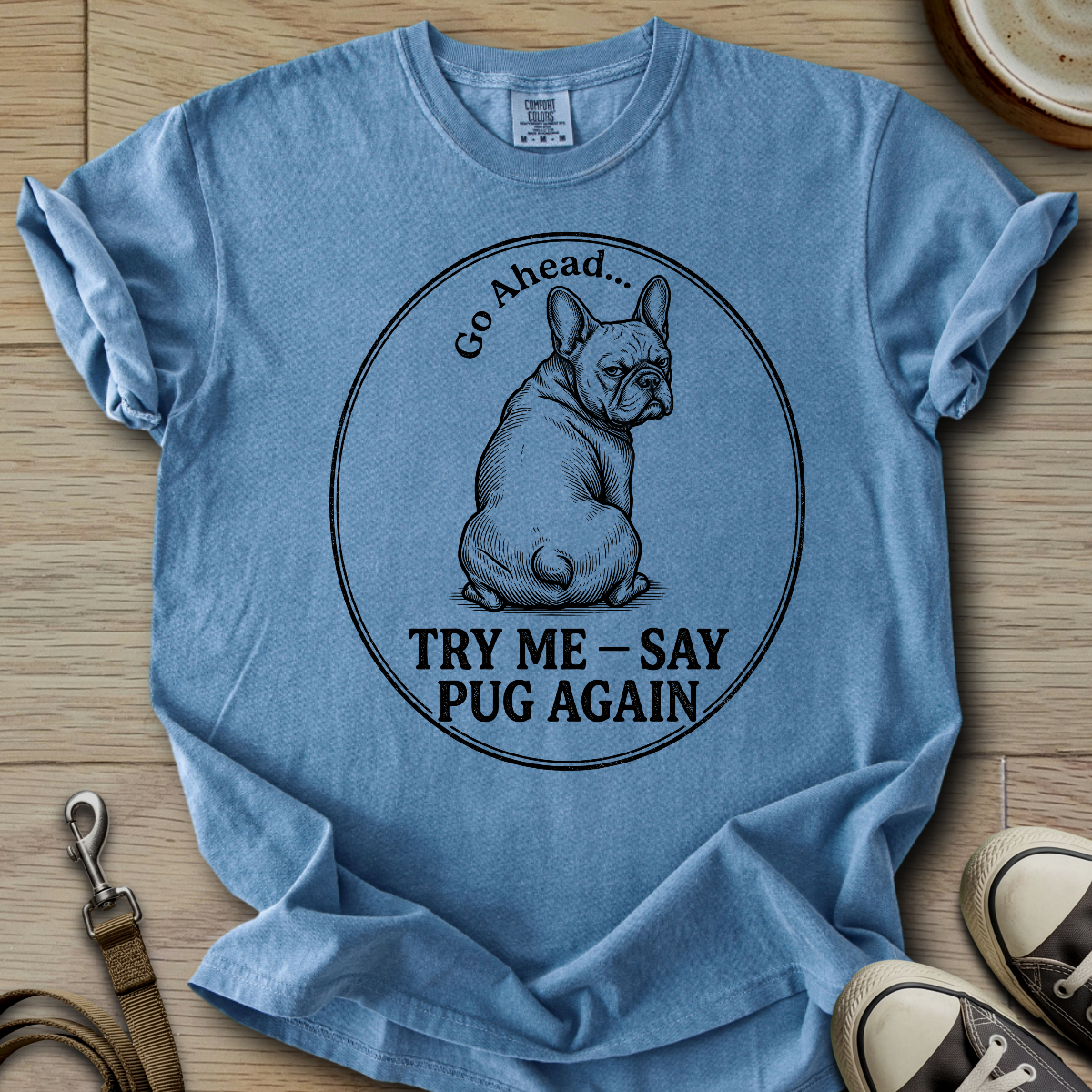 Try Me, Say Pug Again - Frenchie T-Shirt