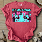 My Dog Knows What I did - Golden T-Shirt