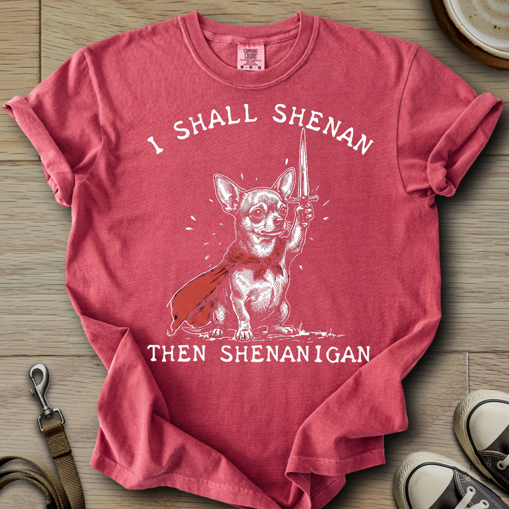 I Shall Shenan - Chihuahua T-Shirt