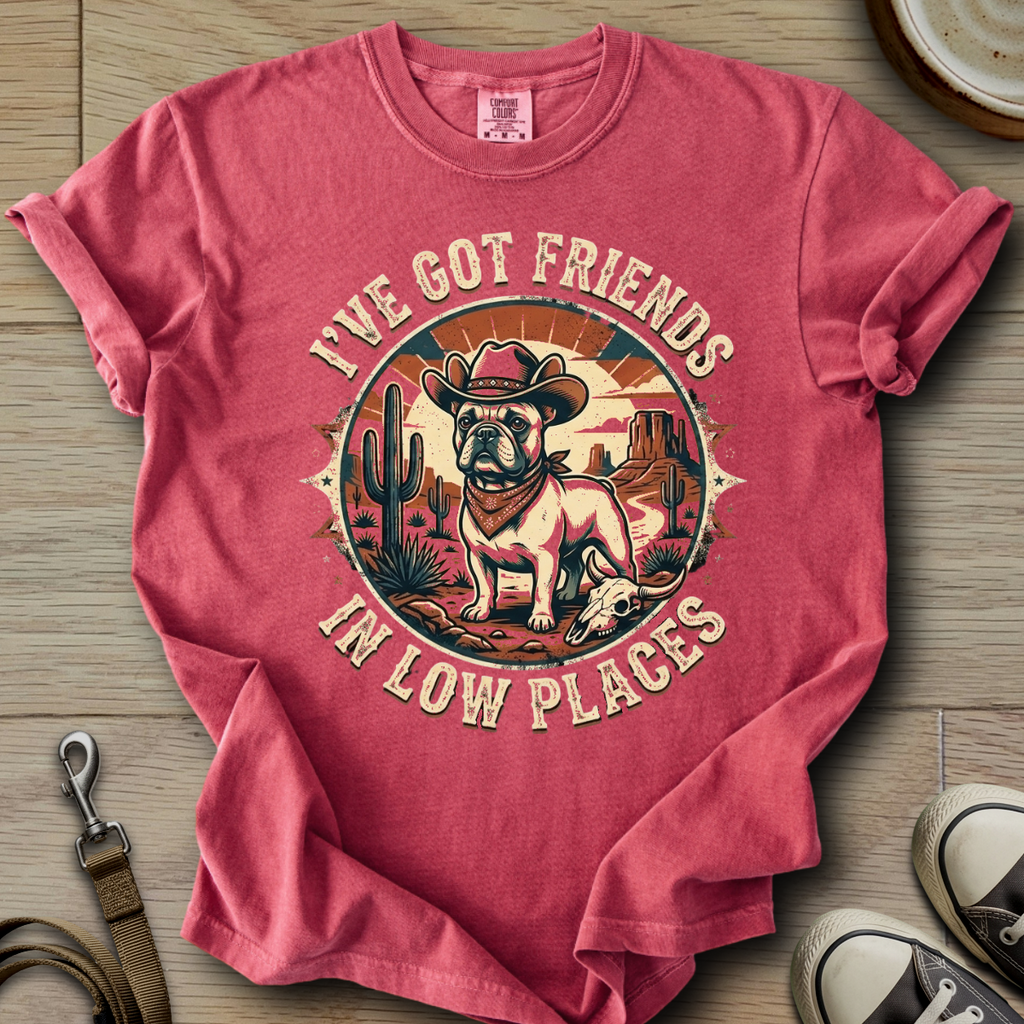 Got Friends in Low Places - Frenchie T-Shirt