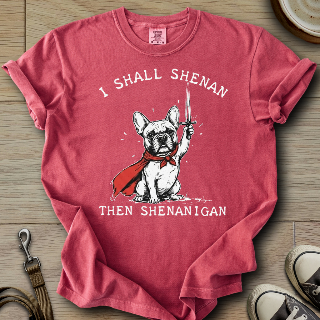 I Shall Shenan - Frenchie T-Shirt