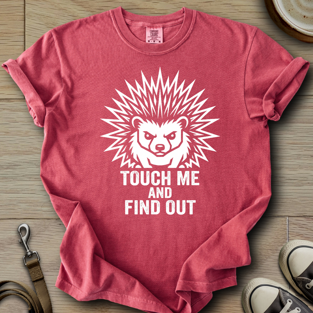 Touch me and Find out - Hedgie T-Shirt