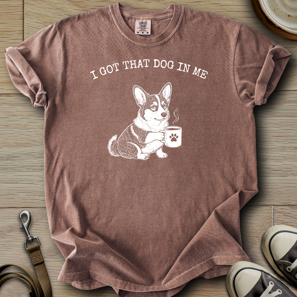 I got that Dog in Me - Corgi T-Shirt