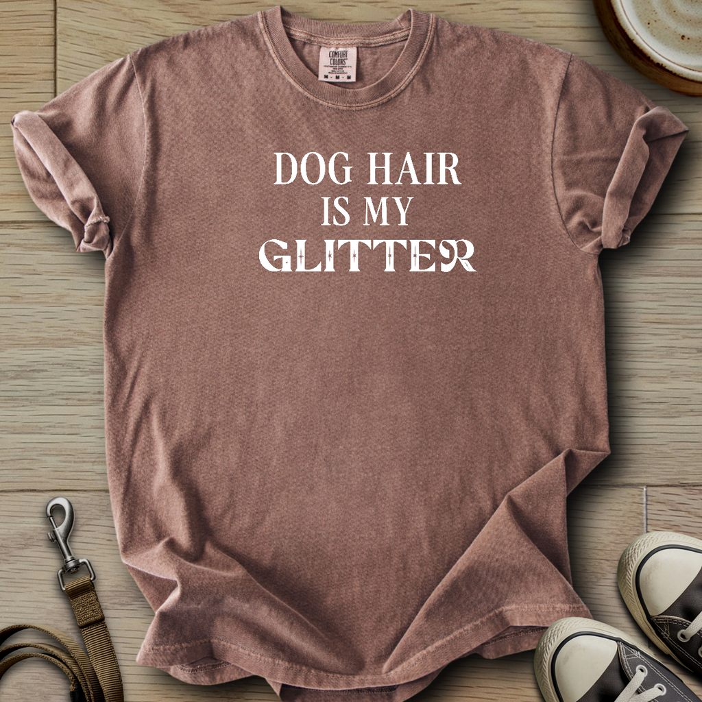 Dog hair is my Glitter T-Shirt