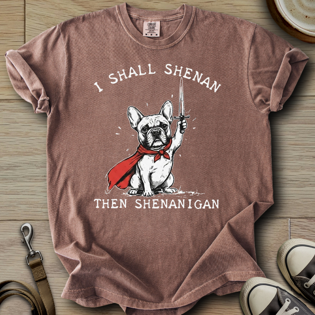 I Shall Shenan - Frenchie T-Shirt