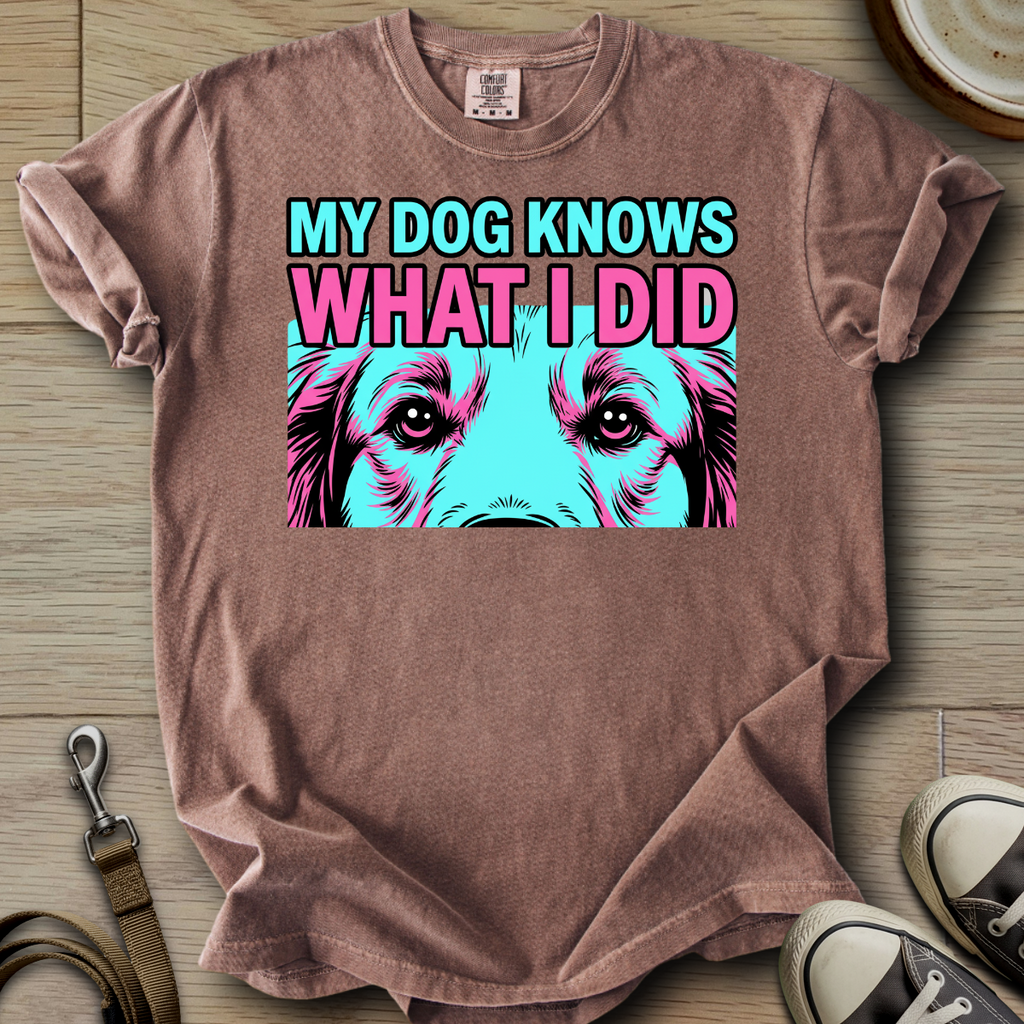 My Dog Knows What I did - Golden T-Shirt