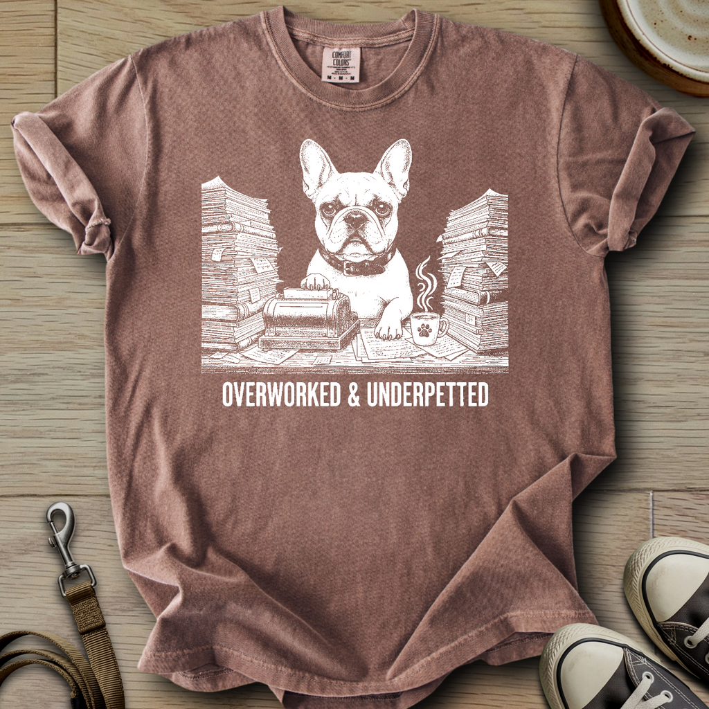 Overworked & Underpetted - Frenchie T-Shirt