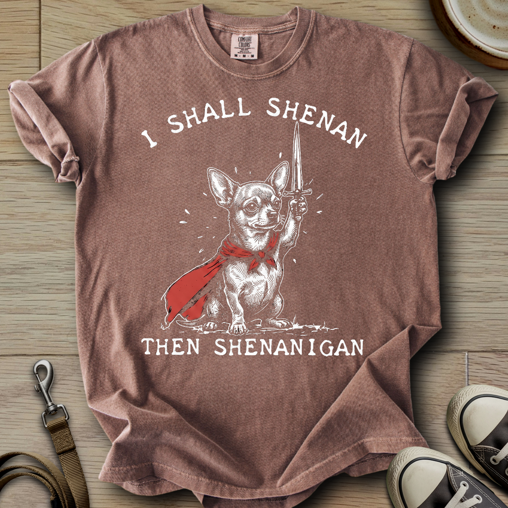 I Shall Shenan - Chihuahua T-Shirt