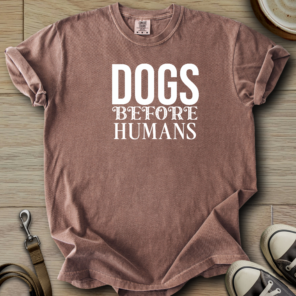 Dogs before Humans T-Shirt