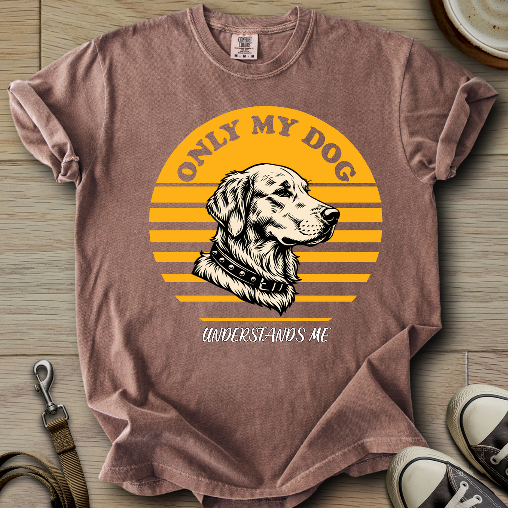 Only my Dog Understand - Golden T-Shirt