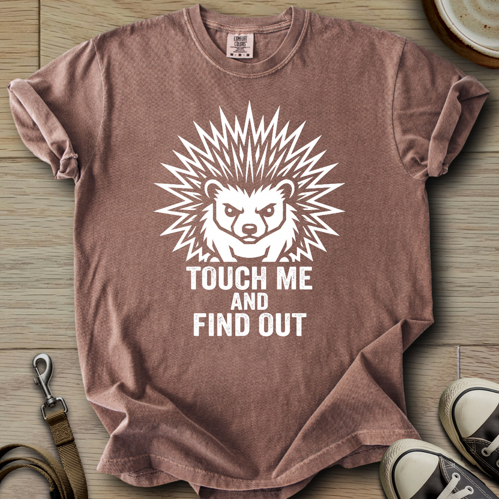 Touch me and Find out - Hedgie T-Shirt