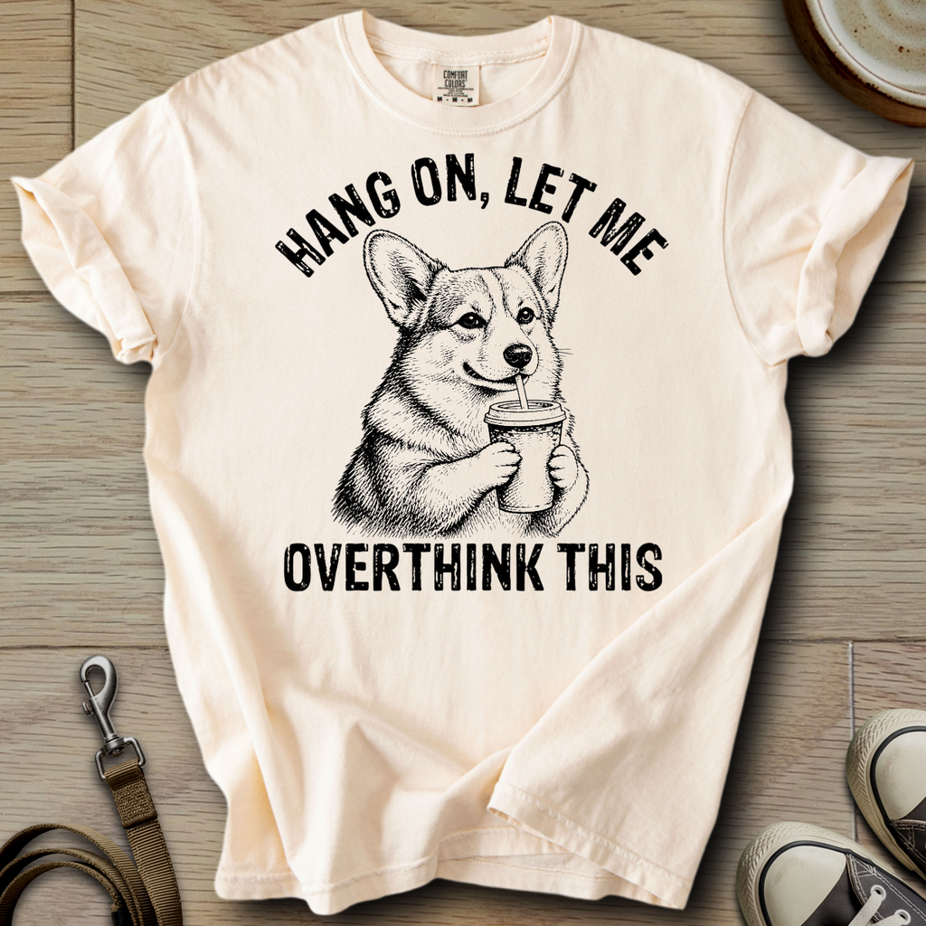 Let me Overthink - Corgi T-Shirt