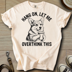 Let me Overthink - Corgi T-Shirt