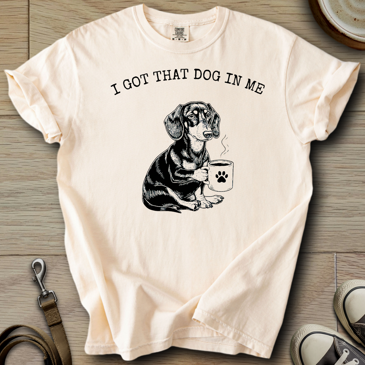 I got that Dog in Me - Doxie T-Shirt