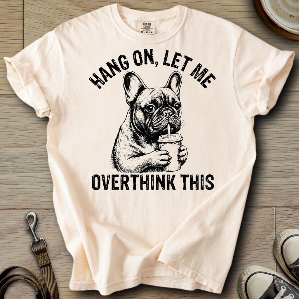 Let me Overthink - Frenchie T-Shirt