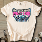 My Dog Knows What I did - Frenchie T-Shirt