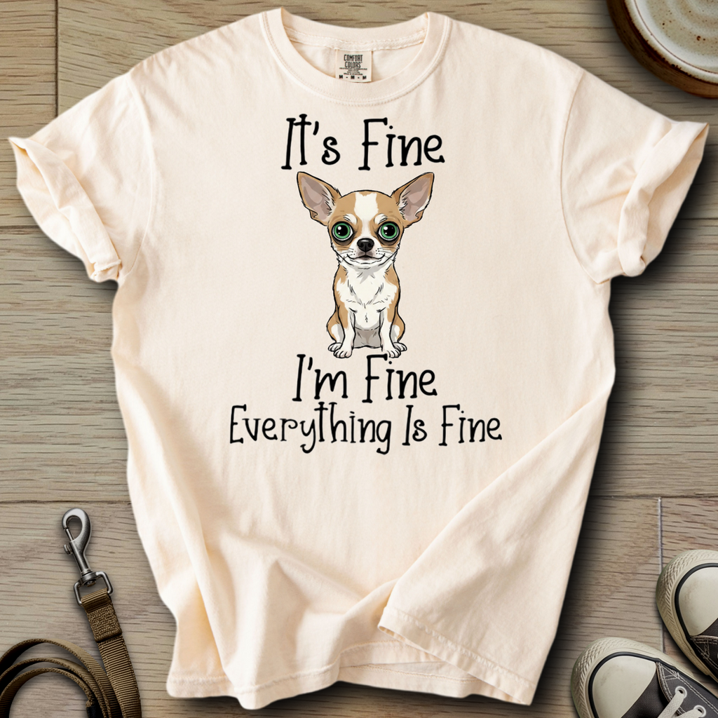 Everything is Fine - Chihuahua T-Shirt