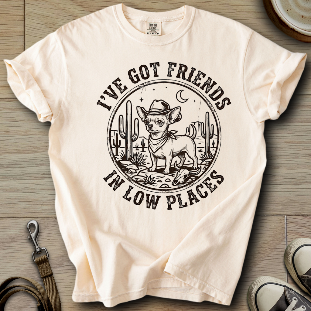 Got Friends in Low Places - Chihuahua T-Shirt