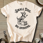 Small Dog Big Opinions - Chihuahua T-Shirt