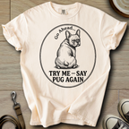 Try Me, Say Pug Again - Frenchie T-Shirt