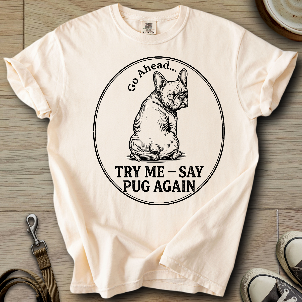 Try Me, Say Pug Again - Frenchie T-Shirt