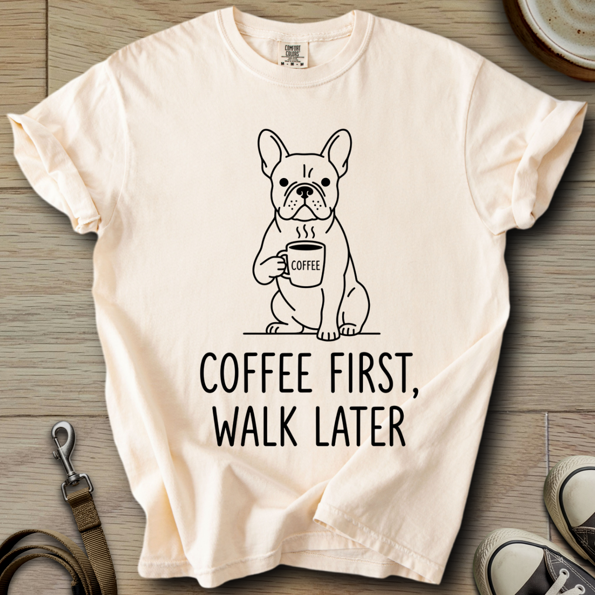 Coffee First, Walk Later - Frenchie T-Shirt