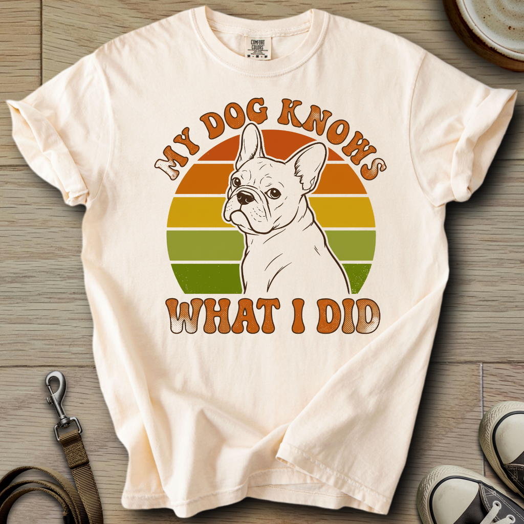 My Dog Knows - Frenchie T-Shirt