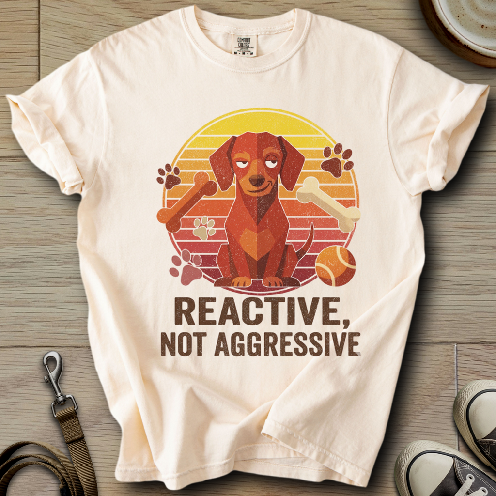 Reactive not Aggressive - Doxie T-Shirt