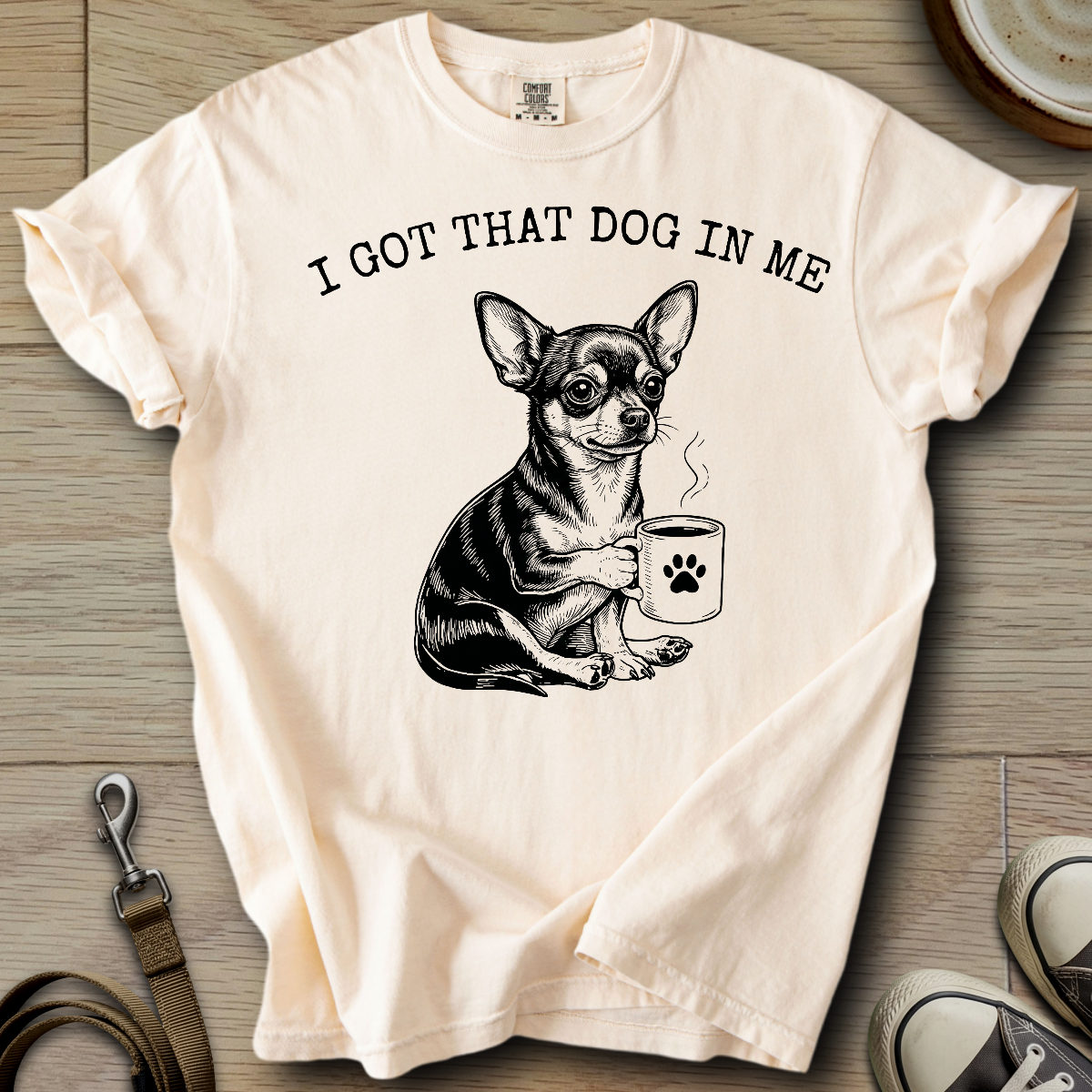 I got that Dog in Me - Chihuahua T-Shirt