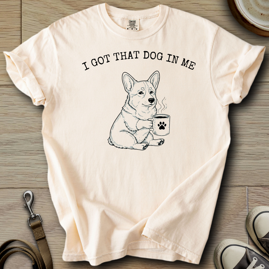 I got that Dog in Me - Corgi T-Shirt
