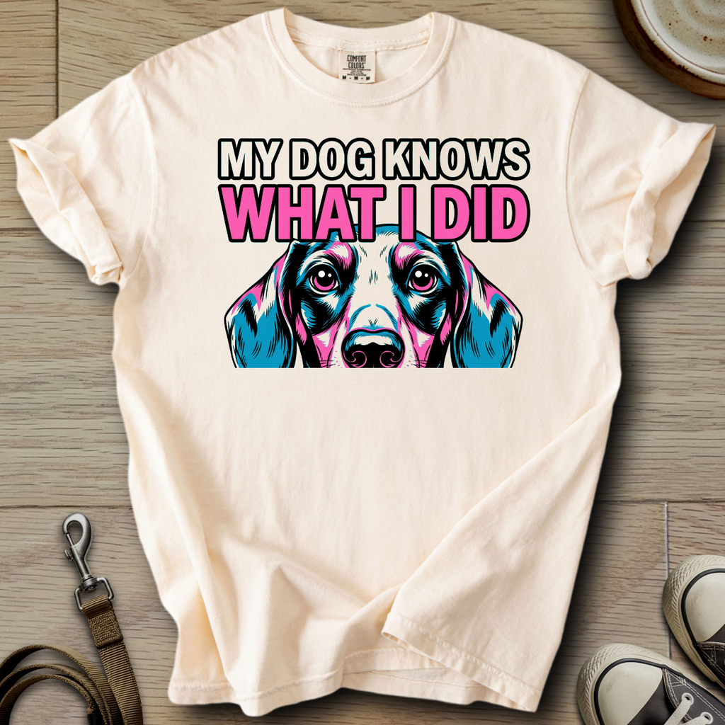 My Dog Knows What I did - Doxie T-Shirt