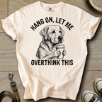 Let me Overthink - Labrador T-Shirt