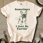 I Just be Fartin - Frenchie T-Shirt