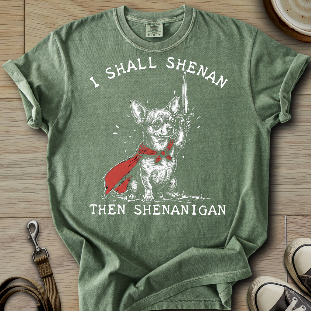 I Shall Shenan - Chihuahua T-Shirt