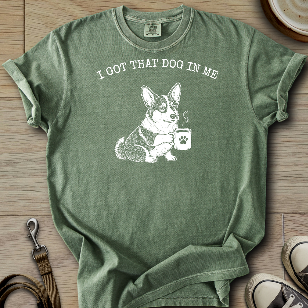 I got that Dog in Me - Corgi T-Shirt