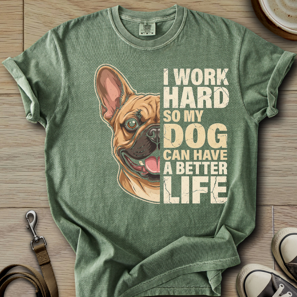My Dog can have a better Life - Frenchie T-Shirt