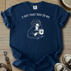I got that Dog in Me - Doxie T-Shirt