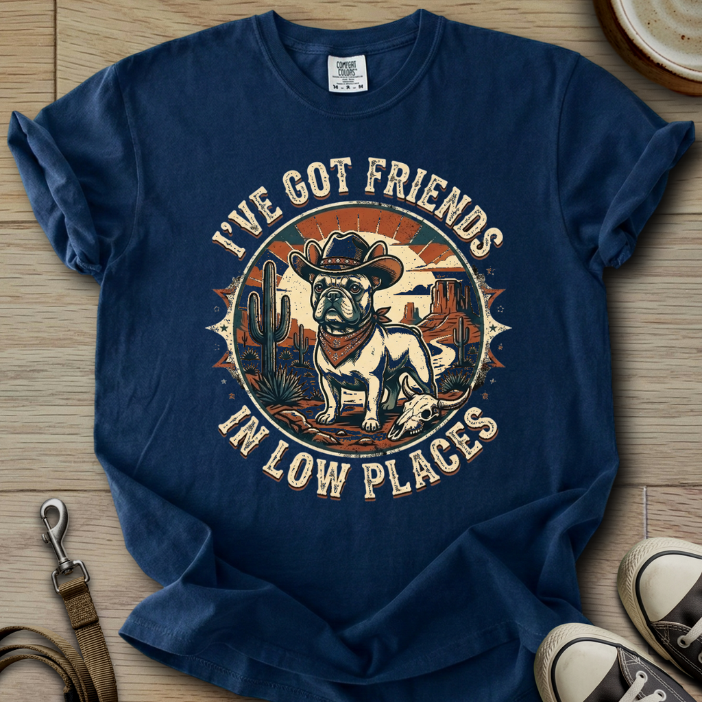 Got Friends in Low Places - Frenchie T-Shirt