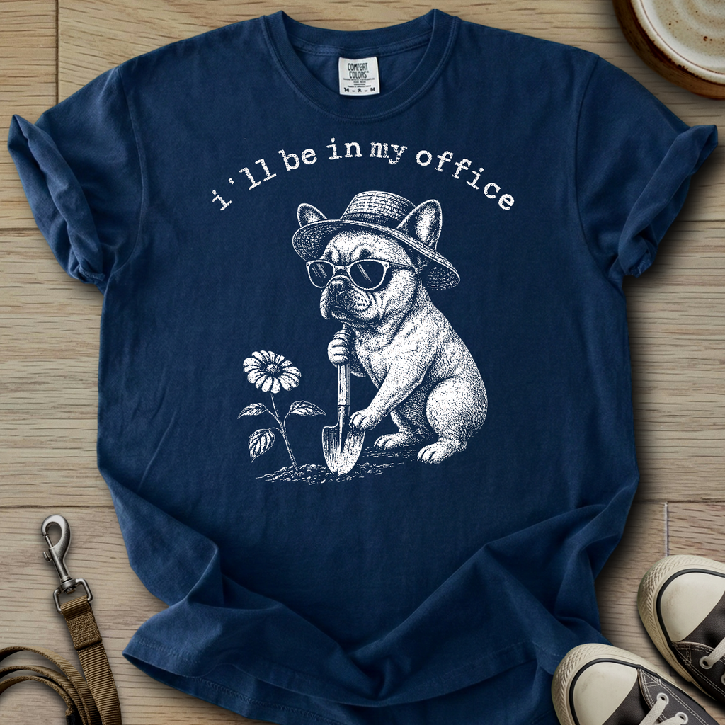I´ll be in my office - Frenchie T-Shirt